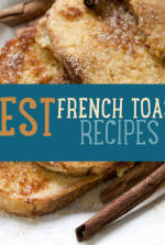 DIY French Toast Recipes Show You How To Make The Best French Toast