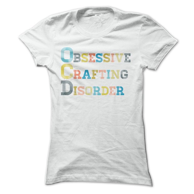 Obsessive Crafting Disorder Shirt