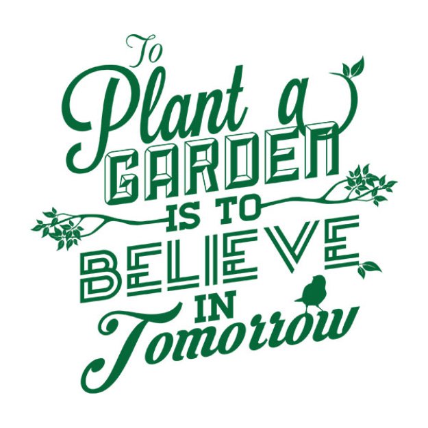 To Plant A Garden Is To Believe In Tomorrow Design