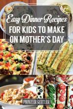 31 Easy Dinner Recipes for Kids to Make on Mother’s Day