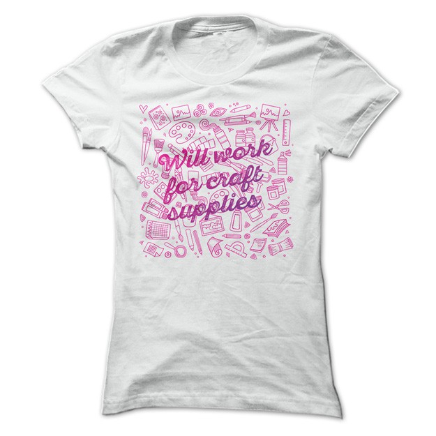 Will Work For Craft Supplies Shirt