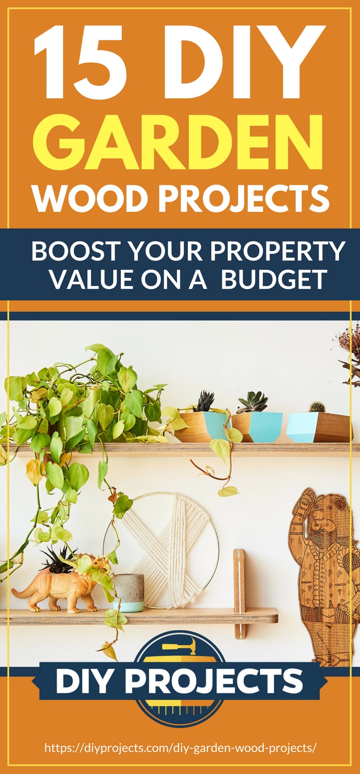 Pinterest Placard | 15 DIY Garden Wood Projects To Boost Your Property Value On A Budget